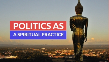 Politics as a spiritual practice